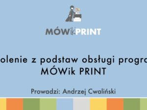 Szkolenie z obsługi MÓWik PRINT – Andrzej Cwaliński